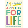 An Appetite For Life: Create A Life Free Of Binge Eating And Bulimia
