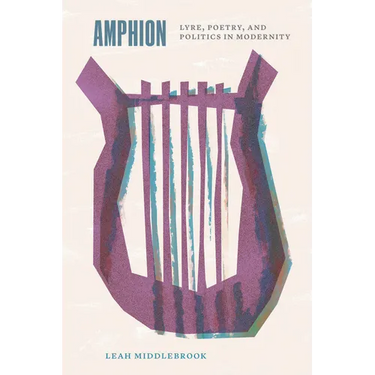 Amphion: Lyre, Poetry, and Politics in Modernity
