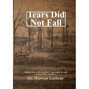 Tears Did Not Fall: Stories from a far away land, rural north Georgia of the 1950's and 60's.