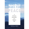 Things That Make for Peace: A Christian Peacemaker in a World of War