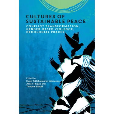 Cultures of Sustainable Peace: Conflict Transformation, Gender-Based Violence, Decolonial Praxes
