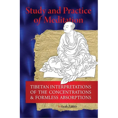 Study And Practice Of Meditation: Tibetan Interpretations Of The Concentrations And Formless Absorptions