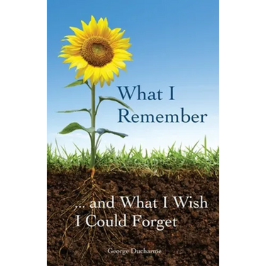 What I Remember ... and What I Wish I Could Forget