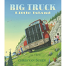 Big Truck Little Island: (A Big Rig Breakdown Sparks Clever Teamwork and Cooperation - For Kids Ages 3-7)