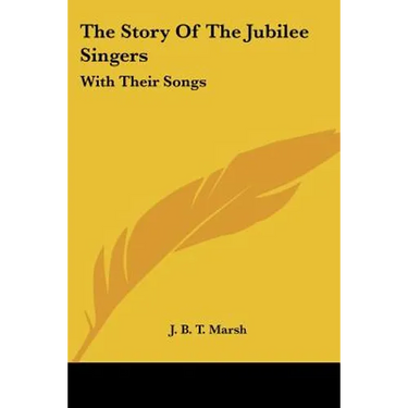The Story Of The Jubilee Singers: With Their Songs