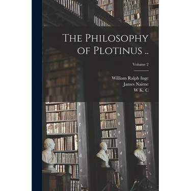 The Philosophy of Plotinus ..; Volume 2