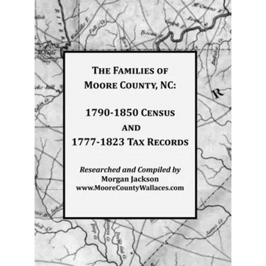 The Families of Moore County, NC: 1790-1850 Census and 1777-1823 Tax Records