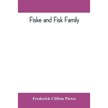 Fiske and Fisk family. Being the record of the descendants of Symond Fiske, lord of the manor of Stadhaugh, Suffolk County, England, from the time of