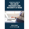 A Practical Guide to the Law of Pregnancy and Maternity at Work