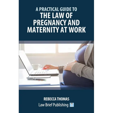 A Practical Guide to the Law of Pregnancy and Maternity at Work