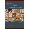 Christianity and Race in the American South: A History
