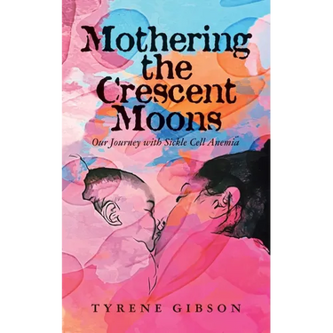 Mothering the Crescent Moons: Our Journey with Sickle Cell Anemia
