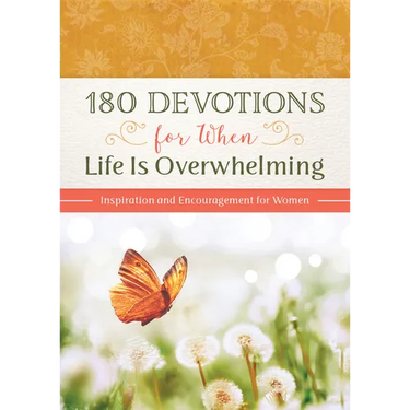 180 Devotions for When Life Is Overwhelming: Inspiration and Encouragement for Women