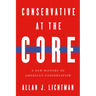 Conservative at the Core: A New History of American Conservatism