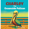 Charley the Oceanside Pelican