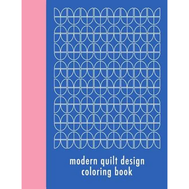 Modern Quilt Design Coloring Book: 50 Unique Geometric Patterns Waiting for You to Add Your Creative Expression