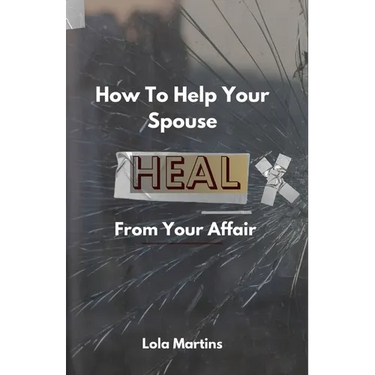 How To Help Your Spouse Heal From Your Affair: Regaining Trust After Being Unfaithful