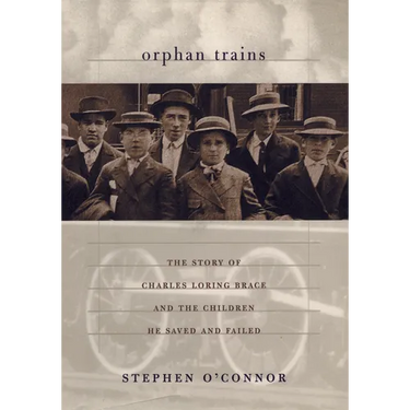 Orphan Trains: The Story of Charles Loring Brace and the Children He Saved and Failed