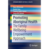 Promoting Aboriginal Health: The Family Wellbeing Empowerment Approach