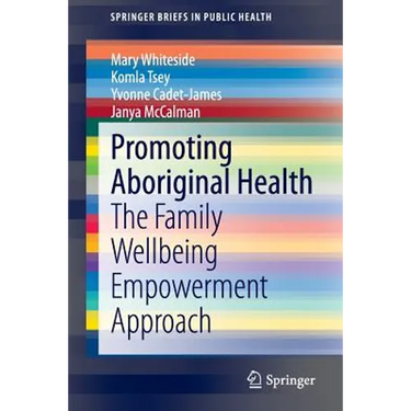 Promoting Aboriginal Health: The Family Wellbeing Empowerment Approach