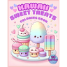 Kawaii Sweet Treats Coloring Book: 70 Fun Designs for Kids Ages 4+ Cute Cupcakes Macarons Ice Cream Donuts Cakes Desserts