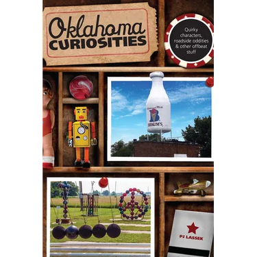 Oklahoma Curiosities: Quirky Characters, Roadside Oddities & Other Offbeat Stuff