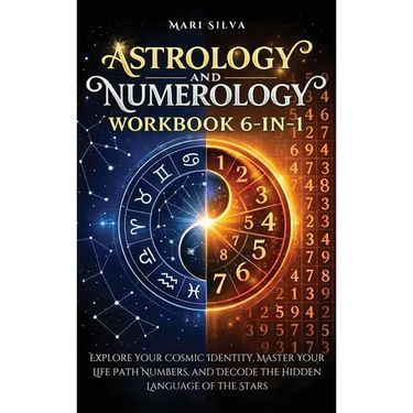 Astrology and Numerology Workbook 6-in-1: Explore Your Cosmic Identity, Master Your Life Path Numbers, and Decode the Hidden Language of the Stars