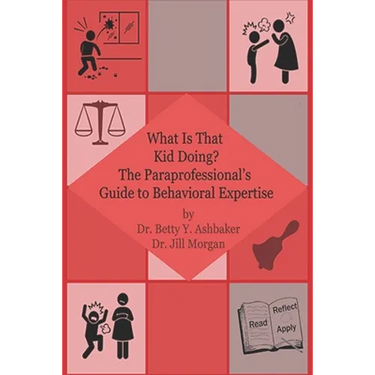 What is That Kid Doing? The paraprofessional's guide to behavioral expertise