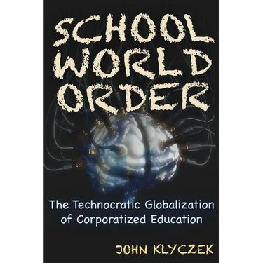 School World Order: The Technocratic Globalization of Corporatized Education