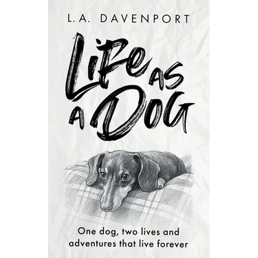 Life as a Dog: One dog, two lives and adventures that live forever