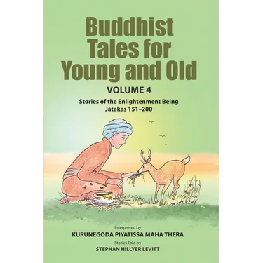 Buddhist Tales for Young and Old - Volume Four: Stories of the Enlightenment Being (Jātakas 151 - 200)
