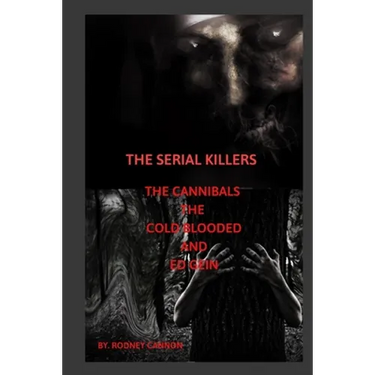 The Serial Killers The Cannibals The Cold Blooded and Ed Gein