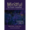 The Mindful School Leader: Practices to Transform Your Leadership and School