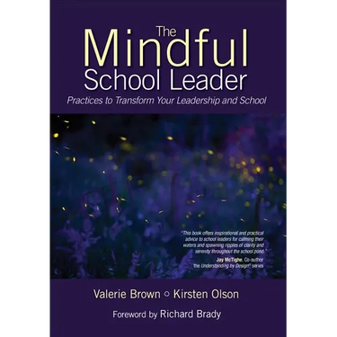 The Mindful School Leader: Practices to Transform Your Leadership and School