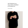 Self Publishing Your Poetry Book: A Handbook for Emerging Poets