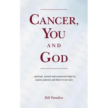 Cancer, You and God: ...spiritual, mental and emotional help for cancer patients and their loved ones