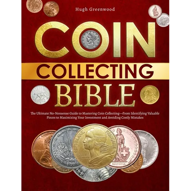 The Coin Collecting Bible: The Ultimate No-Nonsense Guide to Mastering Coin Collecting-From Identifying Valuable Pieces to Maximizing Your Invest