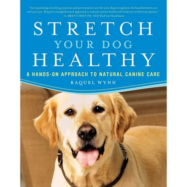 Stretch Your Dog Healthy: A Hands-On Approach to Natural Canine Care