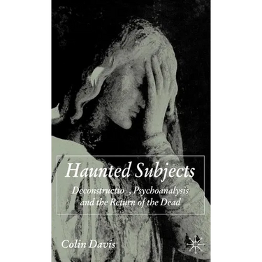 Haunted Subjects: Deconstruction, Psychoanalysis and the Return of the Dead