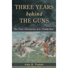 Three Years Behind the Guns: The True Chronicles of a "Diddy-Box"