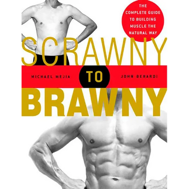 Scrawny to Brawny: The Complete Guide to Building Muscle the Natural Way