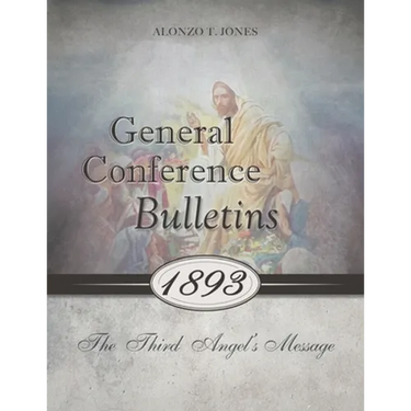 General Conference Bulletins 1893: The Third Angel's Message