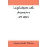 Legal maxims with observations and cases