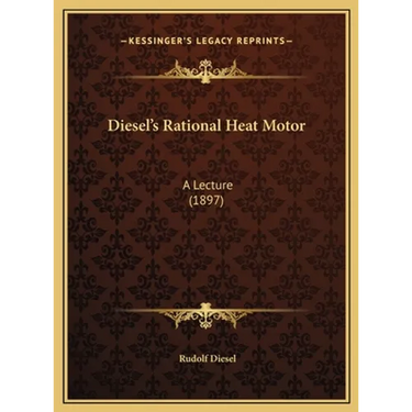 Diesel's Rational Heat Motor: A Lecture (1897)