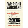Far-Right Vanguard: The Radical Roots of Modern Conservatism