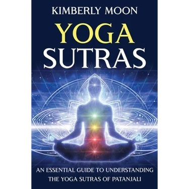 Yoga Sutras: An Essential Guide to Understanding the Yoga Sutras of Patanjali