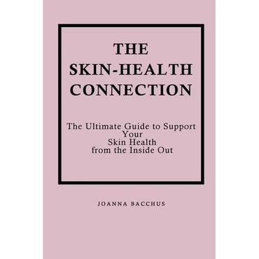 The Skin-Health Connection: The Ultimate Guide to Support Your Skin Health from the Inside Out