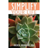 Simplify Your Life: 8 Simple Principles to Turn Your Chaos into Calm