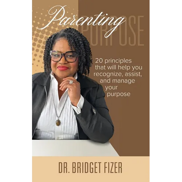 Parenting Purpose; 20 Principles that will help YOU recognize, assist, and manage Your Purpose