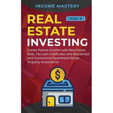 Real Estate investing: 2 books in 1: Create Passive Income with Real Estate, Reits, Tax Lien Certificates and Residential and Commercial Apartment Ren